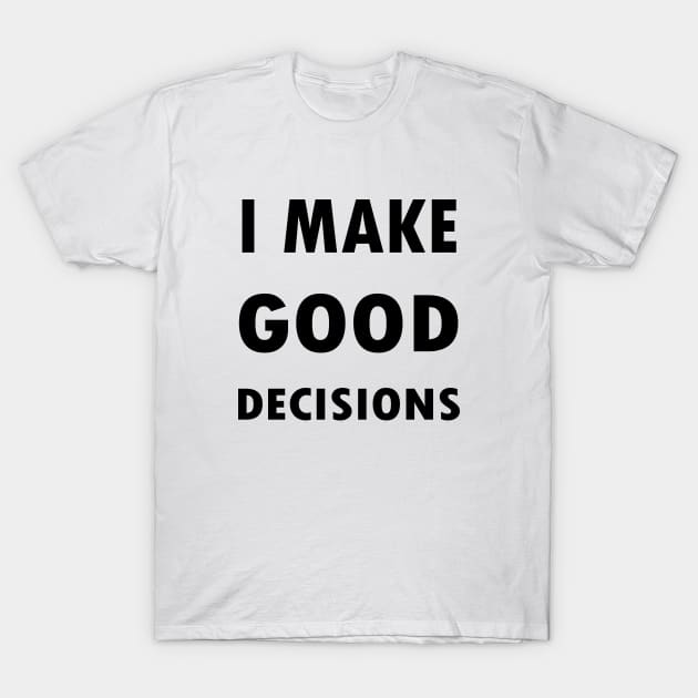 I Make Good Decisions - White Lies Party T-Shirt by SamArtsify